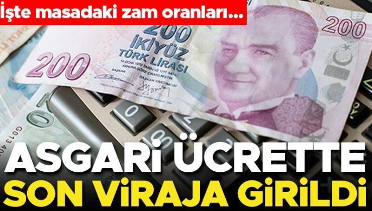 Asgari ücrette son viraja girildi! İşte masadaki zam oranları