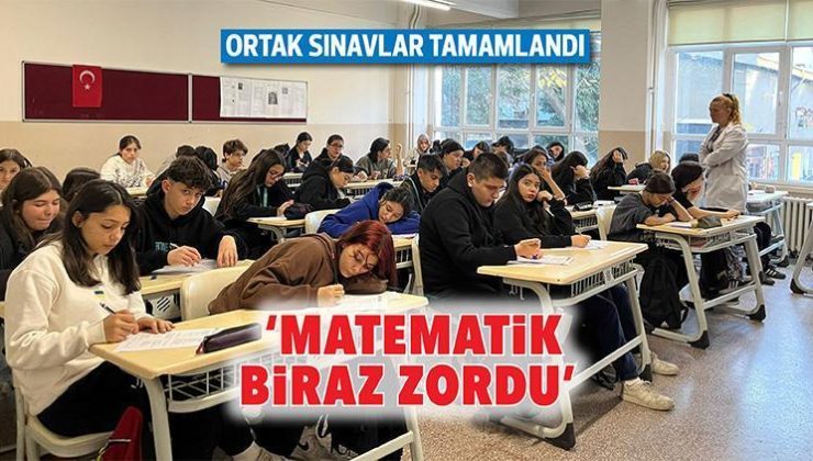 Ortak sınavlar tamamlandı ‘Matematik biraz zordu’