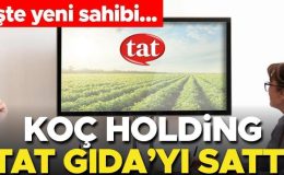 Koç Holding, Tat Gıda’yı sattı! İşte satış bedeli