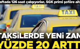 Taksilerde yeni zam! Yevmiyeler yüzde 20 arttı… Haftada 126 saat çalışıyorlar, SGK primi şoföre ait…
