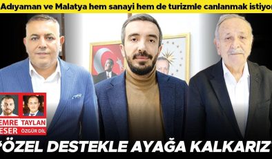 Adıyaman ve Malatya hem sanayi hem de turizmle canlanmak istiyor: ‘Özel destekle ayağa kalkarız’
