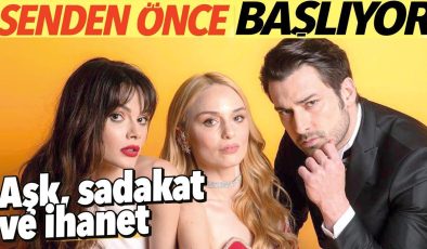 Aşk, sadakat ve ihanet… ‘Senden Önce’ başlıyor!