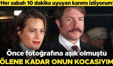 ‘Karım yataktayken 10 dakika onu izliyorum’… Önce fotoğrafına aşık olmuştu… Onun kocası olarak ölmek istiyorum  