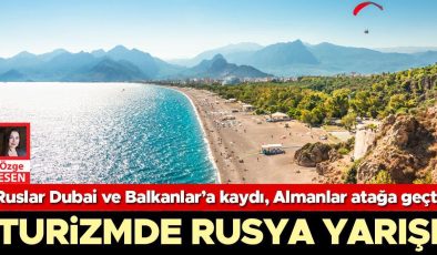 Ruslar Dubai ve Balkanlar’a kaydı, Almanlar atağa geçti… Turizmde Rusya yarışı