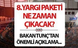 8.YARGI PAKETİ SON DAKİKA: Af çıkacak mı? Bakan Tunç’tan 8 ve 9’uncu Yargı Paketi hakkında önemli açıklama