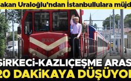 Bakan Uraloğlu’ndan İstanbullulara müjde! Sirkeci-Kazlıçeşme arası 20 dakikaya düşüyor