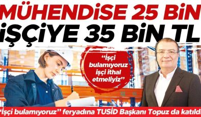 TUSİD Başkanı Bekir Topuz: Ülkemizdeki işgücü ihtiyacımızı karşılamıyor… Patron işçi ithalatı istiyor