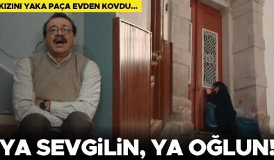 Üç Kız Kardeş’in 79. bölümünde neler oldu? Kızını yaka paça evden kovdu… ‘Ya sevgilin, ya oğlun!’