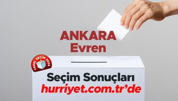 ANKARA EVREN SEÇİM SONUÇLARI 2024 – 31 Mart Yerel Seçimi Evren Kazanan Belediye Başkanı Adayı, Partisi, Oy Sonuçları ve Oranı