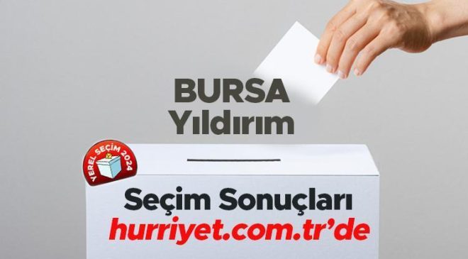 BURSA – Yıldırım SEÇİM SONUÇLARI EKRANI 2024 | Bursa, Yıldırım 31 Mart belediye yerel seçim sonuçları ve oy oranları Hurriyet.com.tr seçim sayfasında olacak