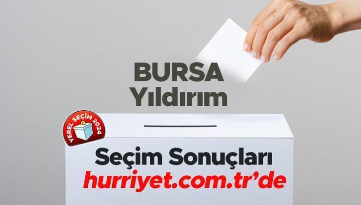 BURSA – Yıldırım SEÇİM SONUÇLARI EKRANI 2024 | Bursa, Yıldırım 31 Mart belediye yerel seçim sonuçları ve oy oranları Hurriyet.com.tr seçim sayfasında olacak