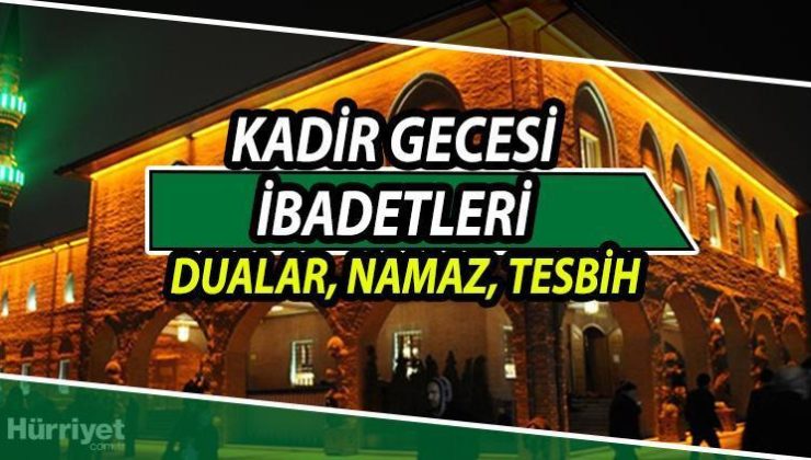 Kadir Gecesinde ne yapılır? Kadir Gecesi ibadetleri nelerdir? Diyanet Kadir Gecesinde yapılacak ibadetler bilgisi
