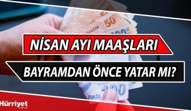 Memur ve emekli maaşı ödeme takvimi Nisan 2024 | Memur maaşları bayramdan önce yatacak mı, ayın kaçınca yatırılacak?