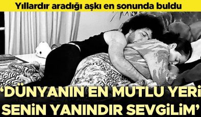 Yıllardır aradığı aşka sonunda kavuştu: Dünyanın en mutlu yeri senin yanın sevgilim