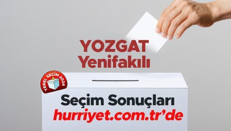 YOZGAT – Yenifakılı SEÇİM SONUÇLARI EKRANI 2024 | Yozgat, Yenifakılı 31 Mart belediye yerel seçim sonuçları ve oy oranları Hurriyet.com.tr seçim sayfasında olacak