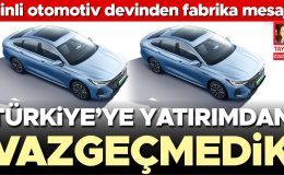 Çinli otomotiv devi Chery’den fabrika mesajı: Türkiye’ye yatırımdan vazgeçmedik
