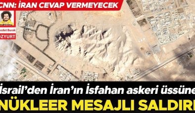 İsrail’den İran’ın İsfahan askeri üssüne nükleer mesajlı saldırı