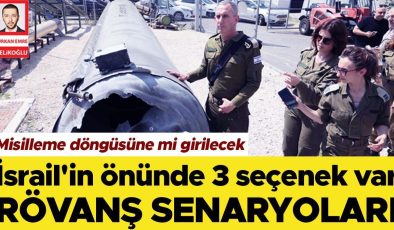 İsrail’in önünde 3 seçenek var! Misilleme döngüsüne mi girilecek