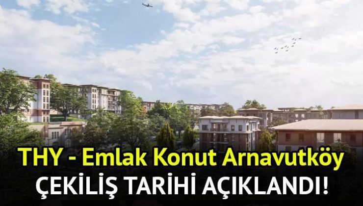 THY – Emlak Konut Arnavutköy çekiliş tarihi 2024 belli oldu! İlk iki etabının kuraları çekiliyor… THY – Emlak Konut Arnavutköy kura sonuçları ne zaman, hangi gün, saat kaçta açıklanacak?