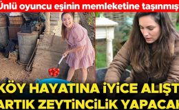 Ünlü oyuncu evlendi, şehir hayatını bıraktı… Artık kocasının memleketinde zeytincilik yapacak