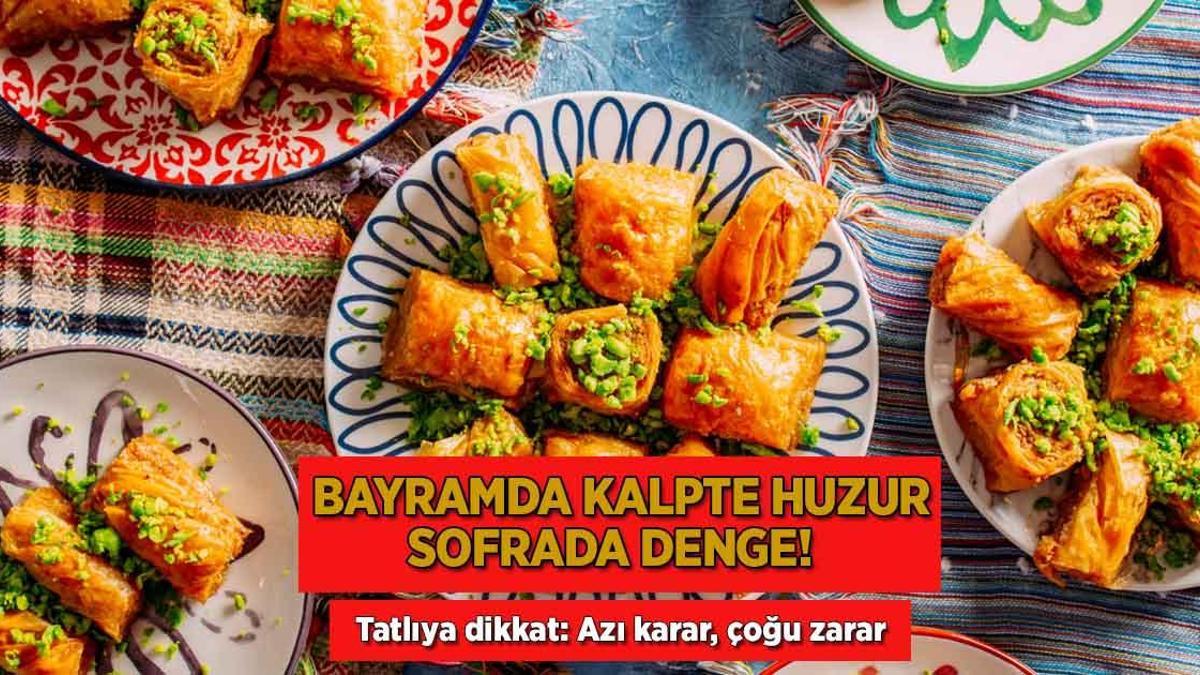 Bayramda kalpte huzur, sofrada denge! Mideyi yormamanın bir formül var